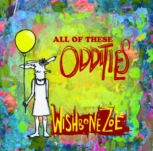 All Of These Oddities, by Wishbone Zoe, is available through CDBaby