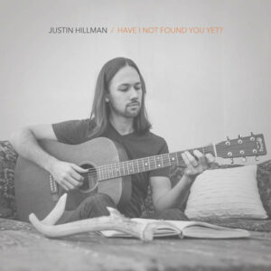 "Have I Not Found You Yet," by Justin Hillman is available at Amazon.com