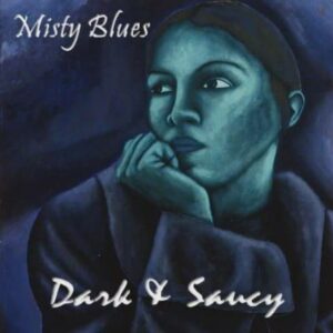 "Dark & Saucy," the 2016 release by Misty Blues